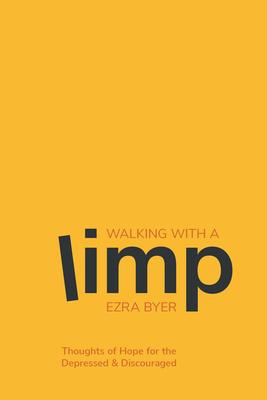 Walking with a Limp: Thoughts of Hope for the Depressed & Discouraged