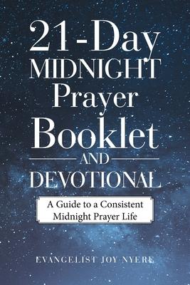 21-Day Midnight Prayer Booklet and Devotional: A Guide to a Consistent Midnight Prayer Life