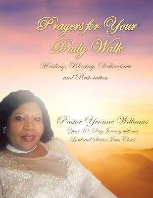 Prayers for Your Daily Walk: Healing, Blessing, Deliverance and Restoration