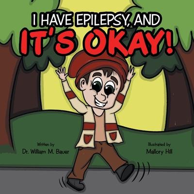 It's Okay!: I Have Epilepsy, And