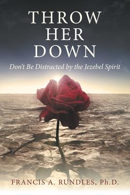 Throw Her Down: Don't Be Distracted by the Jezebel Spirit