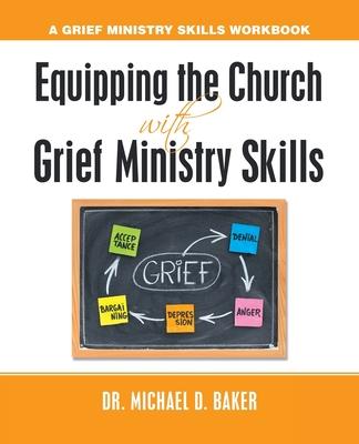 Equipping the Church with Grief Ministry Skills: A Grief Ministry Skills Workbook