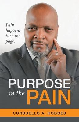 Purpose in the Pain: Pain Happens Turn the Page.