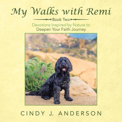 My Walks with Remi: Book Two - Devotions Inspired by Nature to Deepen Your Faith Journey