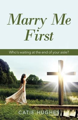 Marry Me First: Who's Waiting at the End of Your Aisle?