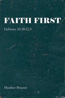 Faith First: Hebrews 10:38-12:3