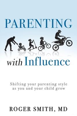 Parenting with Influence: Shifting Your Parenting Style as You and Your Child Grow