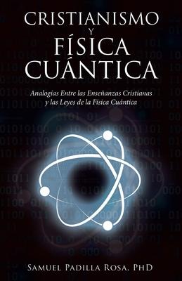 Cristianismo Y Fsica Cuntica: Analogas Entre Las Enseanzas Cristianas Y Las Leyes De La Fsica Cuntica