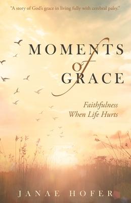 Moments of Grace: Faithfulness When Life Hurts