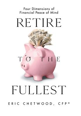 Retire to the Fullest: Four Dimensions of Financial Peace of Mind