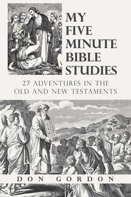 My Five Minute Bible Studies: 27 Adventures in the Old and New Testaments