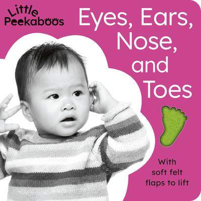Eyes, Ears, Nose, and Toes - Little Peekaboos: With Soft Felt Flaps to Lift