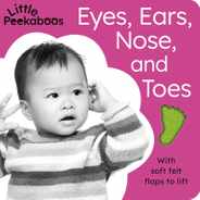 Eyes, Ears, Nose, and Toes - Little Peekaboos: With Soft Felt Flaps to Lift Subscription