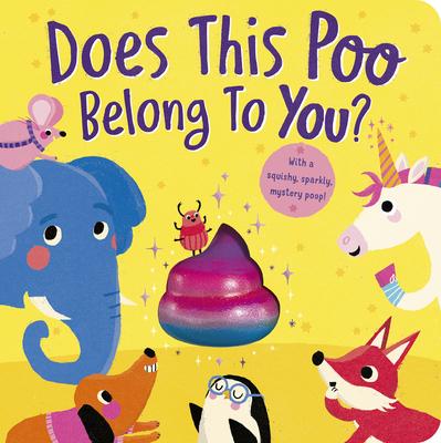 Does This Poo Belong to You?: With a Squishy, Sparkly Mystery Poop