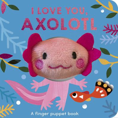 I Love You, Axolotl: A Finger Puppet Book Subscription