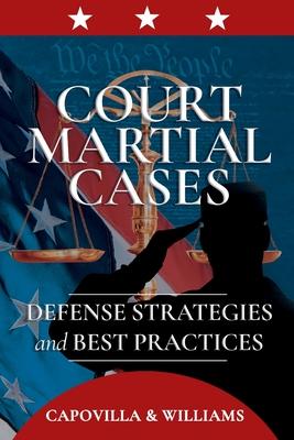 Court Martial Cases: Defense Strategies and Best Practices