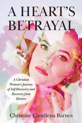 A Heart's Betrayal: Tools for Christian Women Recovering from Divorce