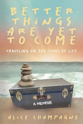 Better Things are Yet to Come: Traveling on the Tides of Life