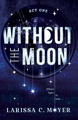 Without the Moon (Act One)