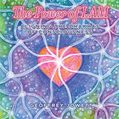 The Power of I Am: Aligning the Chakras of Consciousness