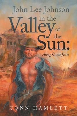 John Lee Johnson in the Valley of the Sun: Along Came Jones