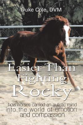 Easier Than Fighting Rocky: How Horses Carried an Autistic Mind into the World of Emotion and Compassion