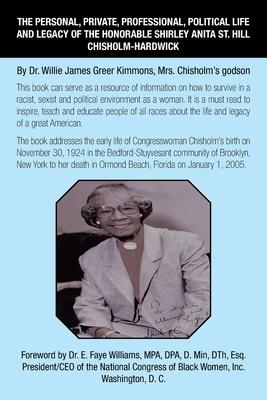 The Personal, Private, Professional, Political Life and Legacy of the Honorable Shirley Anita St. Hill Chisholm-Hardwick: By Dr. Willie James Greer Ki