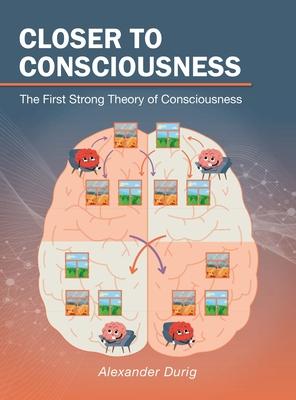 Closer to Consciousness: The First Strong Theory of Consciousness