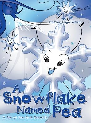 A Snowflake Named Pea: A Tale of the First Snowfall