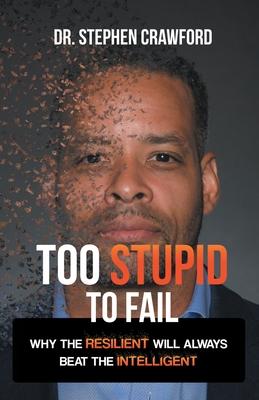 Too Stupid to Fail: Why the Resilient Will Always Beat the Intelligent