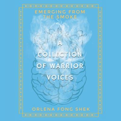 Emerging from the Smoke: A Collection of Warrior Voices