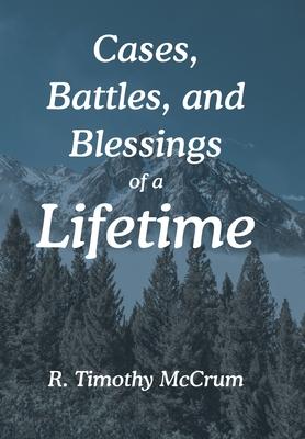 Cases, Battles, and Blessings of a Lifetime