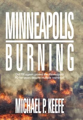 Minneapolis Burning: Did Fbi Agents Protect the Minneapolis Pd for Years Despite Multiple Warnings?