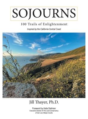 Sojourns: 100 Trails of Enlightenment: Inspired by the California Central Coast
