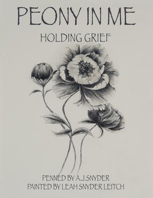 Peony in Me: Holding Grief