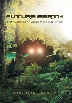 Future Earth: A Post-Apocalyptic World at the End of Time