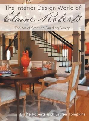 The Interior Design World of Elaine Roberts: The Art of Creating Dazzling Design