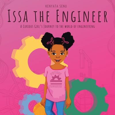 Issa the Engineer: A Curious Girl's Journey into the World of Engineering