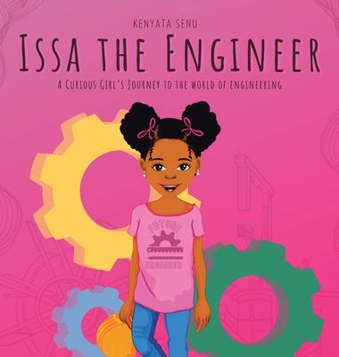 Issa the Engineer: A Curious Girl's Journey into the World of Engineering