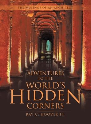 Adventures to the World's Hidden Corners: The Musings of an Architect