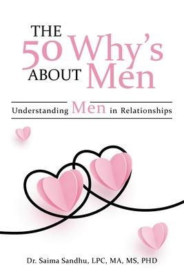 The 50 Why's about Men: Understanding Men in Relationships