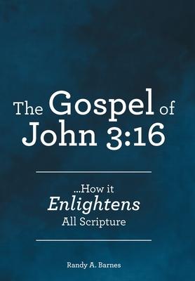 The Gospel of John 3: 16: ...How it Enlightens All Scripture