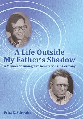 A Life Outside My Father's Shadow: A Memoir Spanning Two Generations in Germany