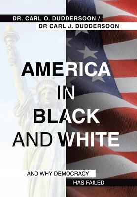 America in Black and White: And Why Democracy Has Failed