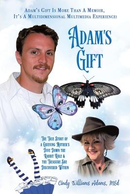 Adam's Gift: The True Story of a Grieving Mother's Dive Down the Rabbit Hole and the Treasure She Discovered Within