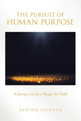 The Pursuit of Human Purpose: A Journey Led by a Hunger for Truth