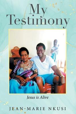 My Testimony: Jesus is Alive