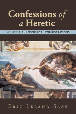 Confessions of a Heretic: Volume 1: Philosophical Considerations