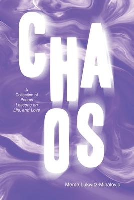 Chaos: A Collection of Poems Lessons on Life, and Love