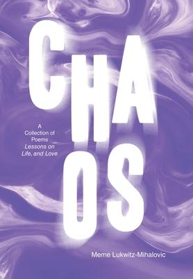 Chaos: A Collection of Poems Lessons on Life, and Love